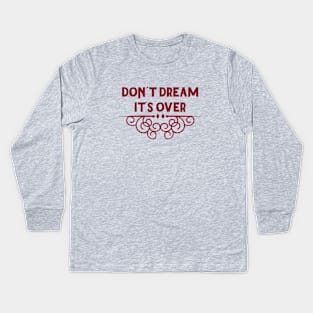 Don´t Dream It´s Over, burgundy Kids Long Sleeve T-Shirt